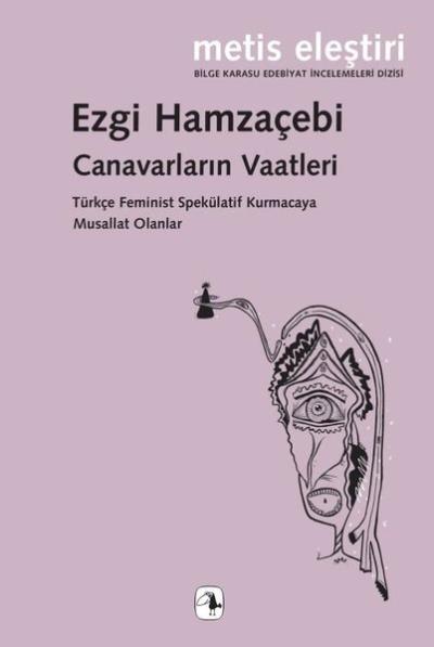 Canavarların Vaatleri - Türkçe Feminist Spekülatif Kurmacaya Musallat Olanlar