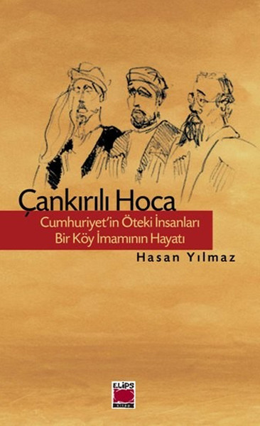 Çankırılı Hoca - Cumhuriyet'in Öteki İnsanları - Bir Köy İmamının Hayatı