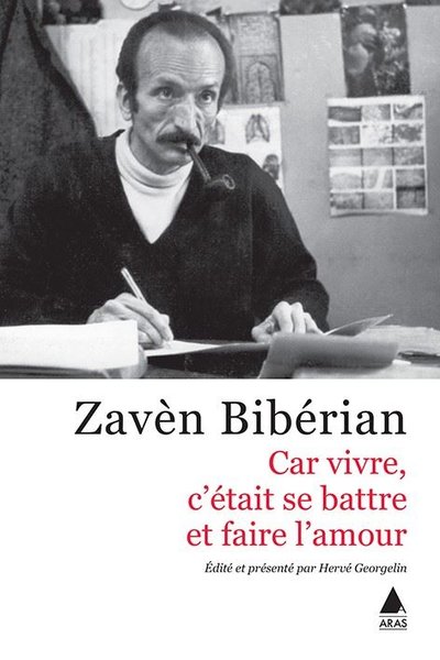 Car Vivre C'etait Se Battre Et Faire L'amour Zaven Biberyan