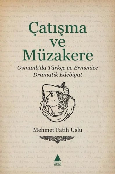 Çatışma ve Müzakere - Osmanlı'da Türkçe ve Ermenice Dramatik Edebiyat