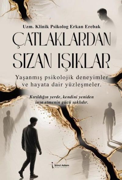 Çatlaklardan Sızan Işıklar - Yaşanmış Psikolojik Deneyimler ve Hayata Dair Yüzleşmeler