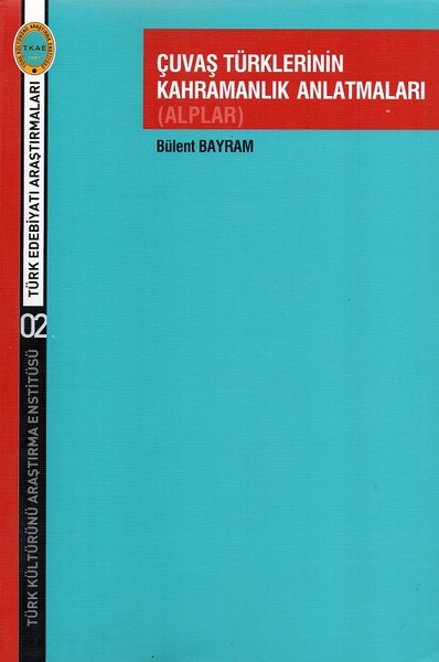 Çuvaş Türklerinin Kahramanlık Anlatmaları (Alplar) Bülent Bayram