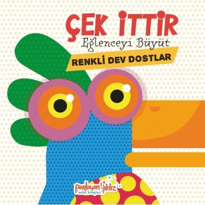 Çek İttir - Eğlenceyi Büyüt - Renkli Dev Dostlar (Ciltli) Kolektif