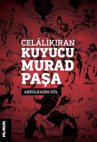 Celalikıran Kuyucu Murad Paşa Abdulkasim Gül