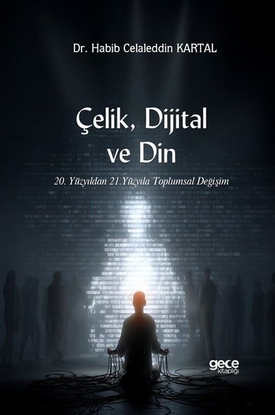 Çelik Dijital ve Din - 20. Yüzyıldan 21. Yüzyıla Toplumsal Değişim