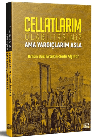 Cellatlarım Olabilirsiniz Ama Yargıçlarım Asla