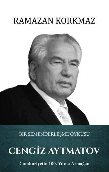 Cengiz Aytmatov: Bir Semenderleşme Öyküsü (Ciltli)