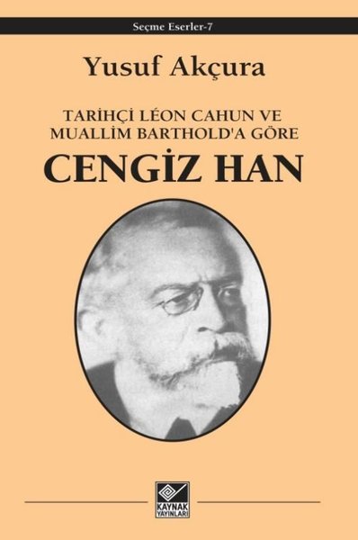 Cengiz Han - Tarihçi Leon Cahun ve Muallim Barthold'a Göre Yusuf Akçur