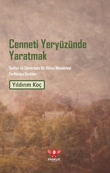 Cenneti Yeryüzünde Yaratmak - Sınıfsız ve Sömürüsüz Bir Dünya Mücadelesi Tarihinden Sayfalar