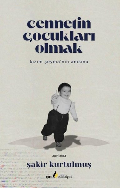 Cennetin Çocukları Olmak - Kızım Şeyma'nın Anısına