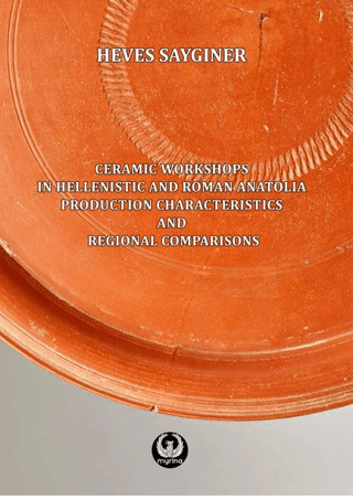 Ceramic Workshops in Hellenistic And Roman Anatolia: Production Characteristics And Regional Comparisons
