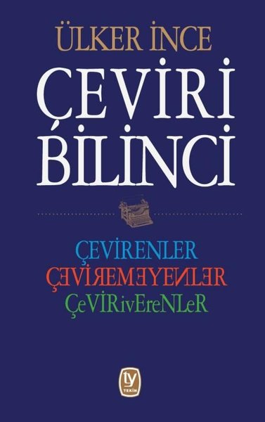Çeviri Bilinci: Çevirenler-Çeviremeyenler-Çeviriverenler Ülker İnce
