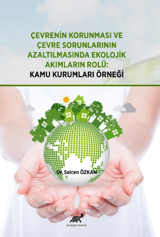 Çevrenin Korunması ve Çevre Sorunlarının Azaltılmasında Ekolojik Akımların Rolü: Kamu Kurumları Örneği