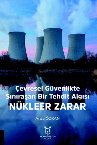 Çevresel Güvenlikte Sınıraşan Bir Tehdit Algısı: Nükleer Zarar