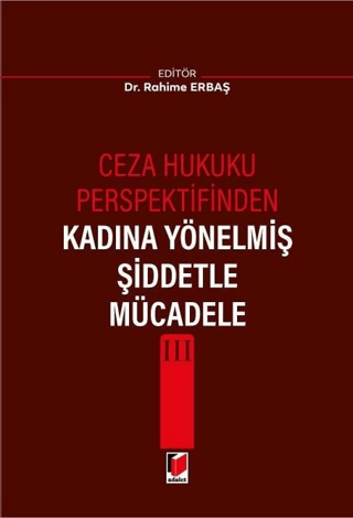 Ceza Hukuku Perspektifinden Kadına Yönelmiş Şiddetle Mücadele III