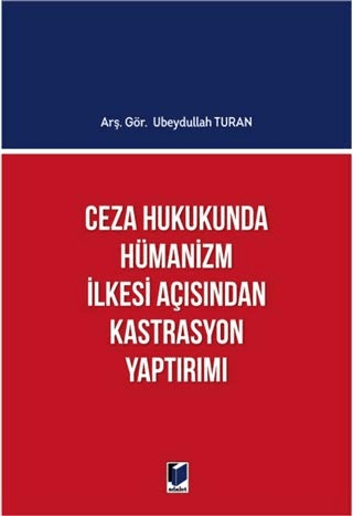 Ceza Hukukunda Hümanizm İlkesi Açısından Kastrasyon Yaptırımı