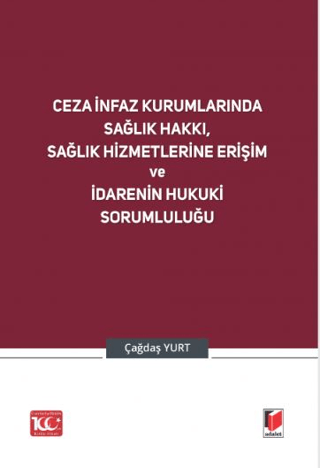 Ceza İnfaz Kurumlarında Sağlık Hakkı, Sağlık Hizmetlerine Erişim ve İdarenin Hukuki Sorumluluğu