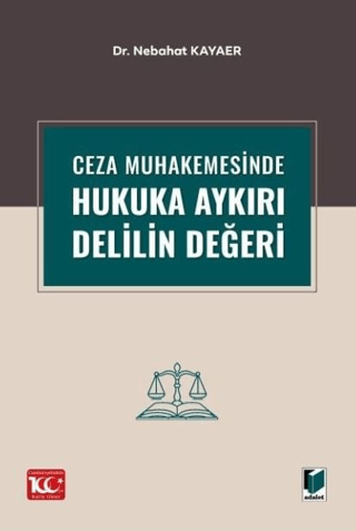 Ceza Muhakemesinde Hukuka Aykırı Delilin Değeri