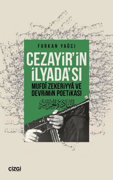 Cezayirin İlyada'sı - Mufdi Zekeriyya ve Devrimin Poetikası