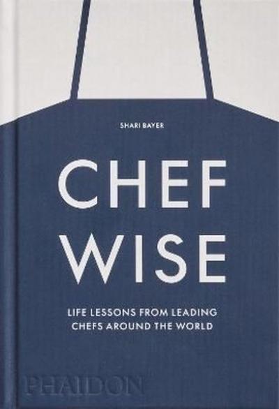Chefwise : Life Lessons from Leading Chefs Around the World (Ciltli)