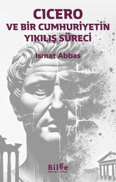 Cicero: Ve Bir Cumhuriyetin Yıkılış Süreci