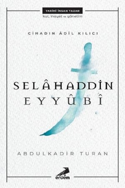 Cihadın Adil Kılıcı: Selahaddin Eyyubi Abdulkadir Turan