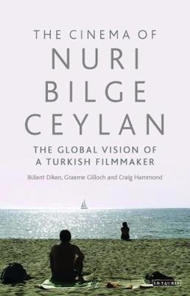 The Cinema of Nuri Bilge Ceylan (Ciltli) Bülent Diken