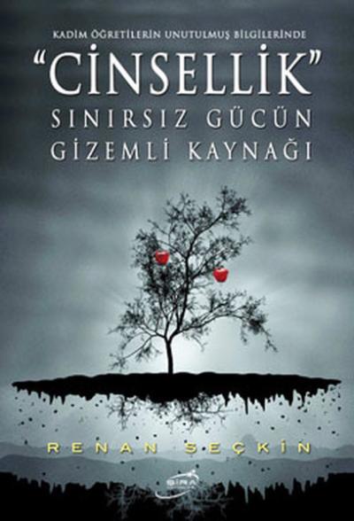 Cinsellik - Sınırsız Gücün Gizemli Kaynağı Renan Seçkin