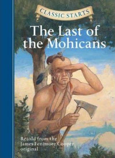 Classic Starts: The Last of the Mohicans: Retold from the James Fenimo