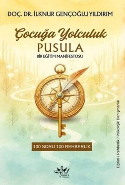 Çocuğa Yolculuk Pusula: Bir Eğitim Manifestosu - 100 Soruda 100 Rehberlik