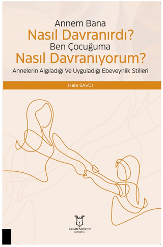 Çocuğuma Nasıl Davranıyorum? Annelerin Algıladığı ve Uyguladığı Ebeveynlik Stilleri