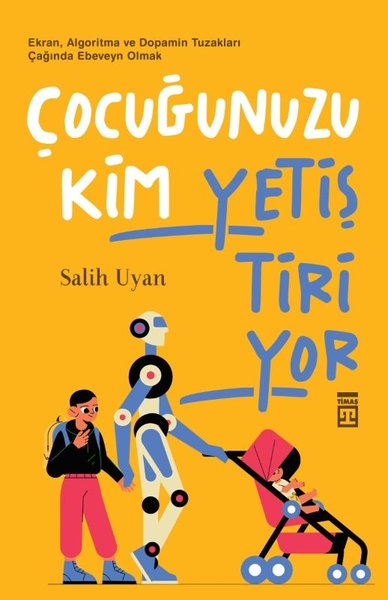 Çocuğunuzu Kim Yetiştiriyor - Ekran Algoritma ve Dopamin Tuzakları Çağında Ebeveyn Olmak