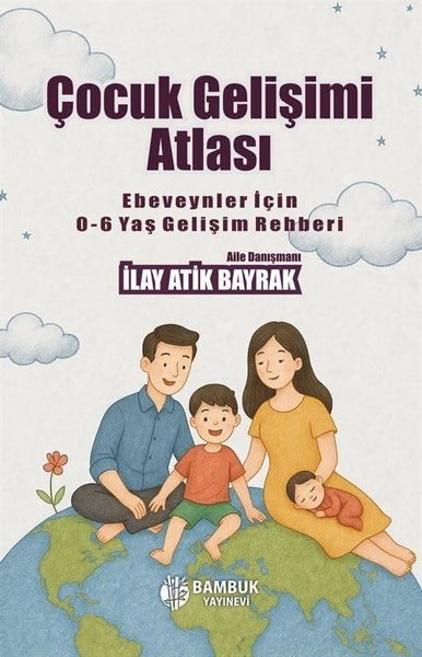 Çocuk Gelişimi Atlası - Ebeveynler İçin 0 - 6 Yaş Gelişim Rehberi