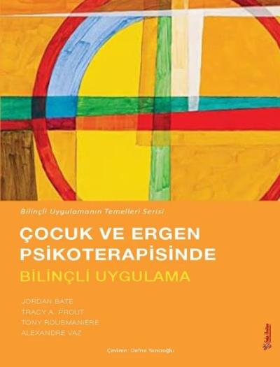 Çocuk ve Ergen Psikoterapisinde Bilinçli Uygulama - Bilinçli Uygulamanın Temelleri Serisi