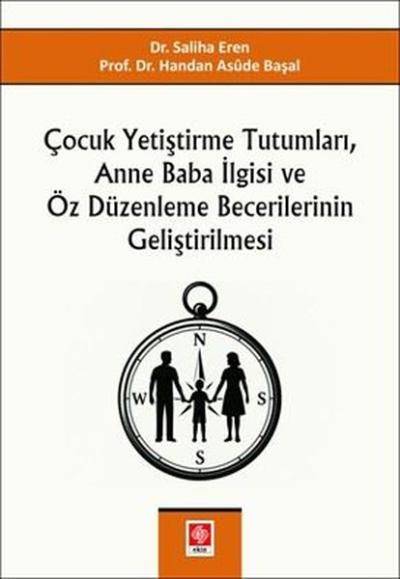 Çocuk Yetiştirme Tutumları Anne Baba İlgisi ve Öz Düzenleme Becerilerinin Geliştirilmesi