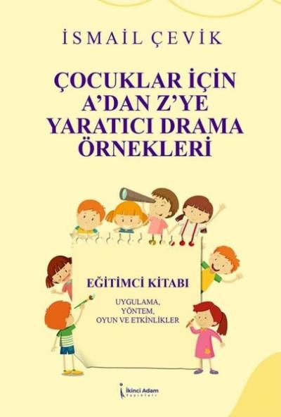 Çocuklar İçin A'dan Z'ye Yaratıcı Drama Örnekleri - Uygulama Yöntem Oyun ve Etkinlikler
