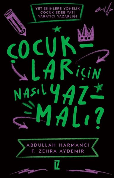 Çocuklar İçin Nasıl Yazmalı? Yetişkinlere Yönelik Çocuk Edebiyatı Yaratıcı Yazarlığı