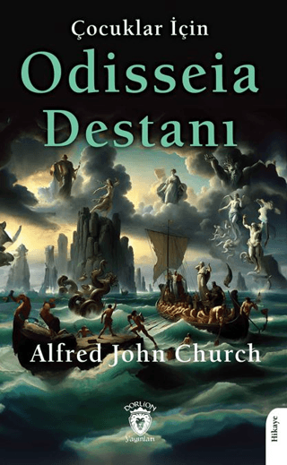 Çocuklar İçin Odisseia Destanı Alfred John Church