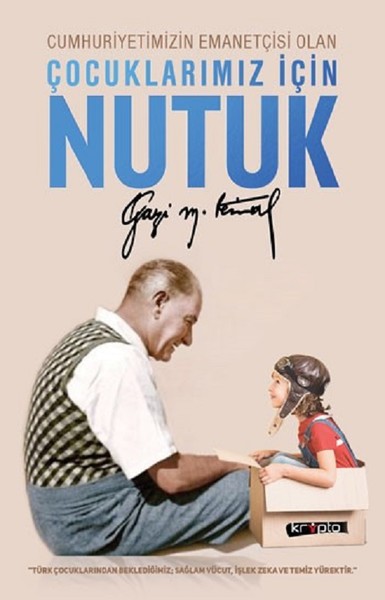 Cumhuriyetimizin Emanetçisi Olan Çocuklarımız İçin Nutuk Mustafa Kemal