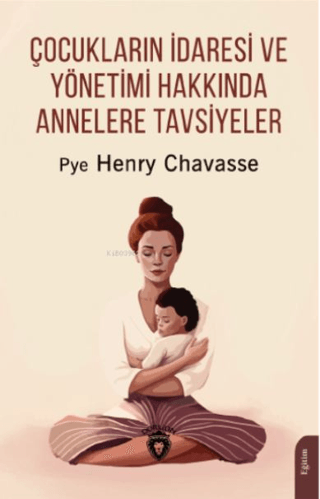 Çocukların İdaresi ve Yönetimi Hakkında Annelere Tavsiyeler