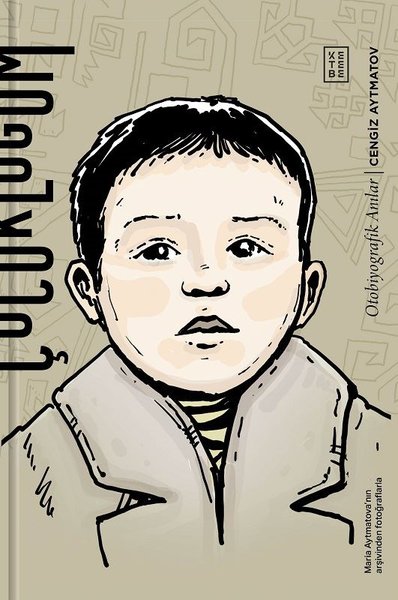 Çocukluğum - Otobiyografik Anılar Cengiz Aytmatov