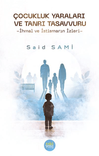 Çocukluk Yaraları ve Tanrı Tasavvuru -İhmal ve İstismarın İzleri