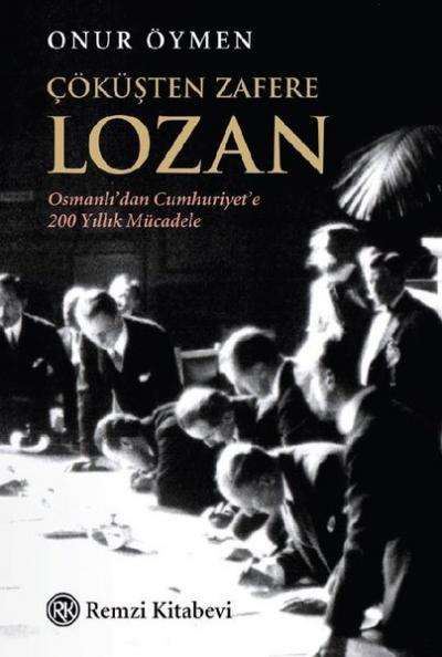 Çöküşten Zafere Lozan - Osmanlı'dan Cumhuriyet'e 200 Yıllık Mücadele