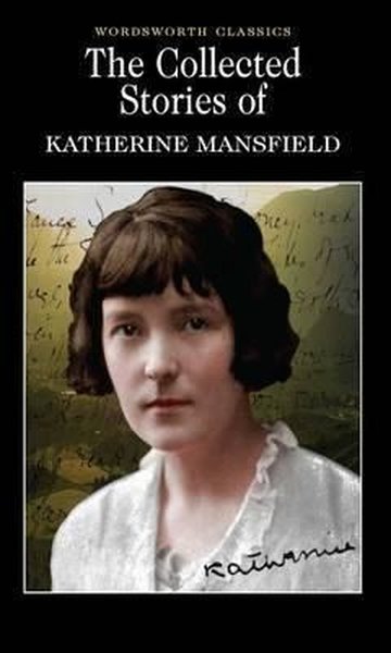Collected Short Stories of Katherine Mansfield Katherine Mansfield