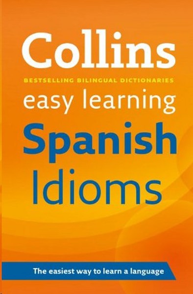 Collins Easy Learning Spanish Idioms Collins Dictionaries