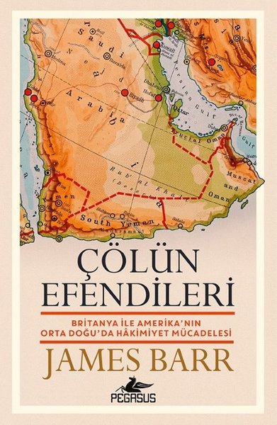 Çölün Efendileri: Britanya İle Amerika'nın Orta Doğu'da Hakimiyet Müca