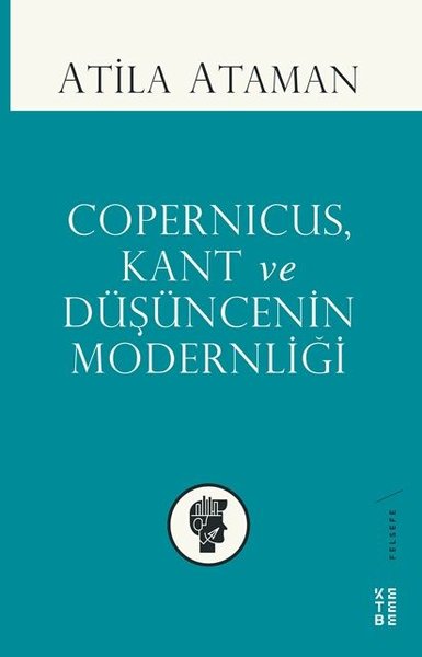 Copernicus Kant ve Düşüncenin Modernliği Atila Ataman