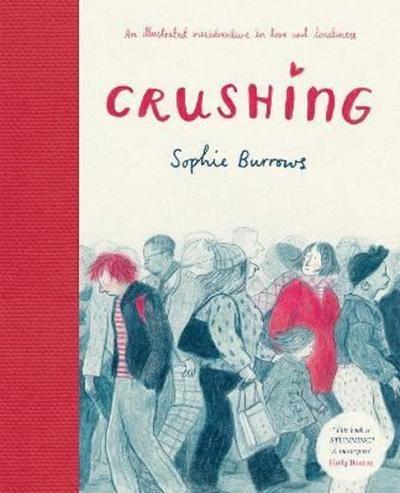 Crushing: an Illustrated Misadventure in Love and Loneliness (Ciltli)