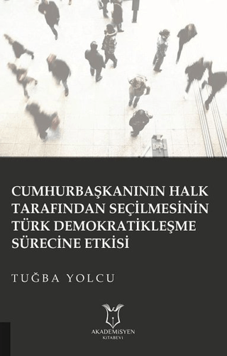 Cumhurbaşkanının Halk Tarafından Seçilmesinin Türk Demokratikleşme Sürecine Etkisi