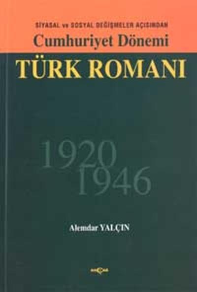 Cumhuriyet Dönemi Türk RomanıSiyasal ve Sosyal Değişmeler Açısından 1926 - 1946